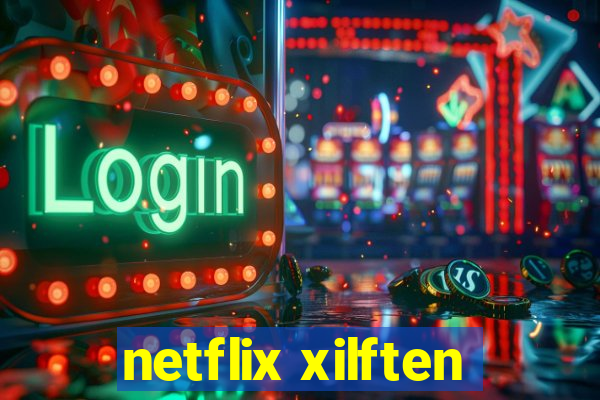 netflix xilften